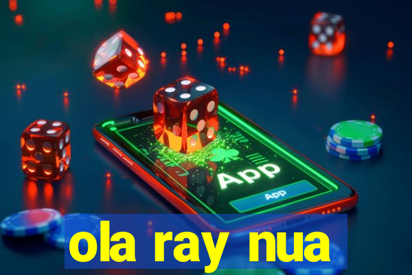 ola ray nua